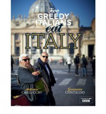 Two Greedy Italians Eat Italy - Antonio Carluccio, Gennaro Contaldo