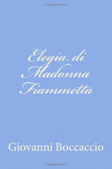 Elegia di Madonna Fiammetta (Italian Edition) - Giovanni Boccaccio