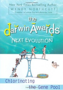 The Darwin Awards Next Evolution: Chlorinating the Gene Pool - Wendy Northcutt