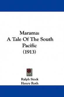 Marama: A Tale of the South Pacific (1913) - Ralph Stock, Henry Roth