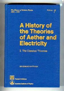 A History of the Theories of Aether and Electricity - Edmund Taylor Whittaker, Arthur I. Miller