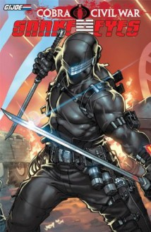 G.I Joe: Cobra Civil War - Snake Eyes Vol. 1 (G.I. Joe (IDW Unnumbered)) - Chuck Dixon, Robert Atkins