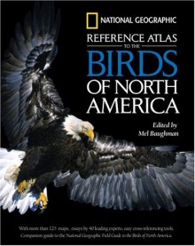 National Geographic Reference Atlas to the Birds of North America - Mel Baughman