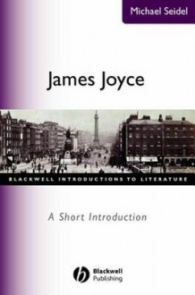 James Joyce: A Short Introduction - Michael Seidel