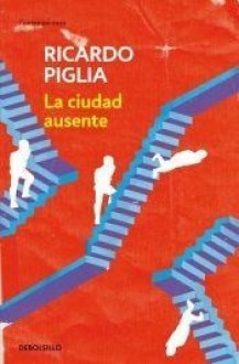 La Ciudad Ausente - Ricardo Piglia