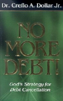 No More Debt!: God's Strategy for Debt Cancellation - Creflo A. Dollar