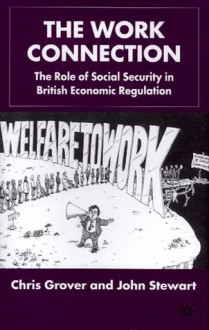 The Work Connection: The Role of Social Security in British Economic Regulation - Chris Grover, John Stewart