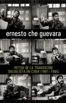 Retos de la transicion socialista en Cuba (1961-1965) - Ernesto Guevara, Maria Del Carmen Ariet Garcia