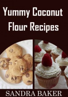 Yummy Coconut Flour Recipes - Sandra Baker