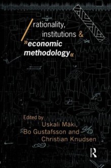 Rationality, Institutions and Economic Methodology - Bo Gustafsson, Christian Knudsen, Uskali Maki