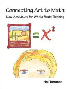 Connecting Art to Math: New Activities for Whole Brain Thinking - Hal Torrance