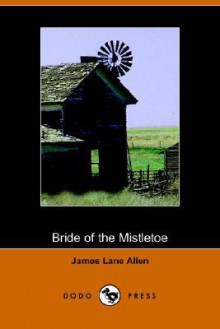 Bride of the Mistletoe - James Lane Allen