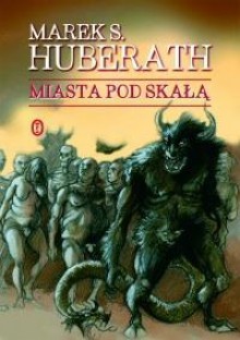 Miasta pod skałą - Marek S. Huberath