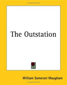 The Outstation - W. Somerset Maugham