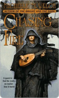 Chasing Fire Chasing Fire Chasing Fire - Michelle M. Welch