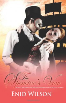 The Spinster's Vow: A Spicy Retelling of Mrs. Darcy's Journey to Love - Enid Wilson