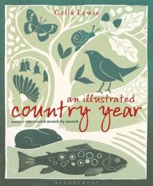 An Illustrated Country Year: Nature uncovered month by month - Celia Lewis