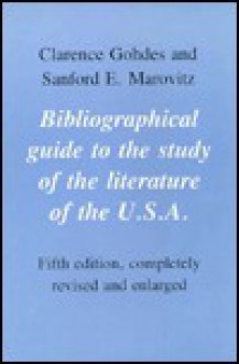 Bibliographical Guide to the Study of the Literature of the USA, 5th ed., revised and enlarged - Clarence Gohdes, Sanford E. Marovitz