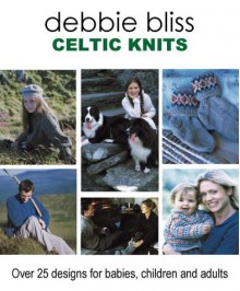 Celtic Knits: Over 25 Designs for Babies, Children and Adults - Debbie Bliss