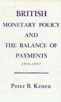 British Monetary Policy and the Balance of Payments, 1951-1957 - Peter B. Kenen