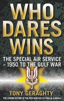 Who Dares Wins: The Special Air Service- 1950 To The Gulf War - Tony Geraghty