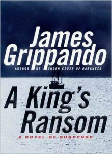 A King's Ransom - James Grippando