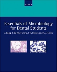 Essentials of Microbiology for Dental Students - Jeremy Bagg, T. Wallace MacFarlane, Ian R. Poxton