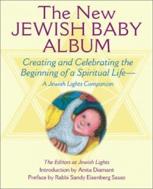 The New Jewish Baby Album: Creating and Celebrating the Beginning of a Spiritual Life: A Jewish Lights Companion - Jewish Lights Publishing, Jewish Lights, Sandy Eisenberg Sasso