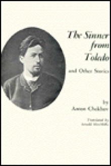 The Sinner from Toledo, and Other Stories - Anton Chekhov, Arnold P. Hinchliffe