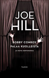 Bobby Conroy palaa kuolleista ja muita kertomuksia - Joe Hill, Christopher Golden, Kari Salminen