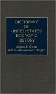 Dictionary of United States Economic History - James S. Olson