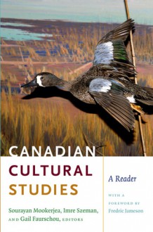 Canadian Cultural Studies: A Reader - Sourayan Mookerjea, Imre Szeman, Gail Faurschou