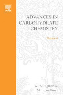 Advances in Carbohydrate Chemistry, Volume 4 - Ward W. Pigman