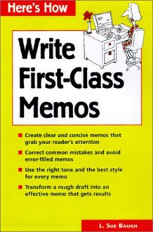 How to Write First-Class Memos - L. Sue Baugh