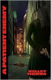 A Patient Enemy - Kelley Theron, Amelia Boldaji, Steve Montiglio