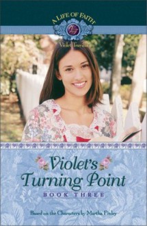 Violet's Turning Point (Life of Faith, A: Violet Travilla Series) - Mission City Press Inc., Martha Finley