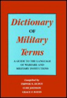 Dictionary of Military Terms: A Guide to the Language of Warfare and Military Institutions - Trevor N. Dupuy, Curt Johnson