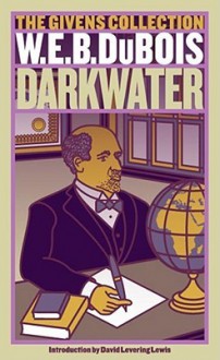 Darkwater: The Givens Collection - W.E.B. Du Bois, Carl Hancock Rux, David Levering Lewis