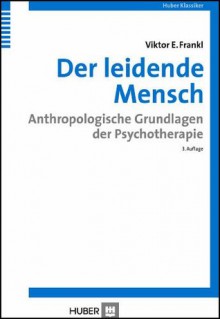 Der leidende Mensch - Anthropologische Grundlagen der Psychotherapie - Viktor E. Frankl