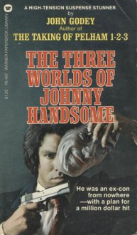 The Three Worlds Of Johnny Handsome - John Godey