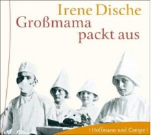 Großmama packt aus - Irene Dische, Hannelore Hoger