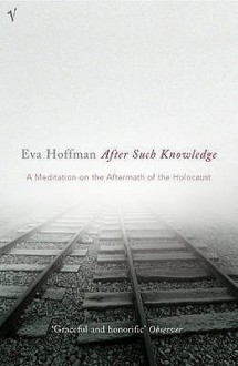 After Such Knowledge - Eva Hoffman