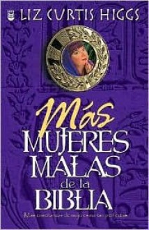 Mas Mujeres Malas De LA Biblia - Liz Curtis Higgs