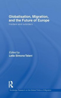 Globalisation, Migration, and the Future of Europe: Insiders and Outsiders - Leila Simona Talani