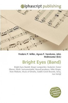 Bright Eyes (Band): Bright Eyes (Band), Singer?Songwriter, Guitarist, Conor Oberst, Multi Instrumentalist, Record Producer, Mike Mogis, Nate Walcott, ... Saddle Creek Records, Sony, Lua (Song) - Agnes F. Vandome, John McBrewster, Sam B Miller II