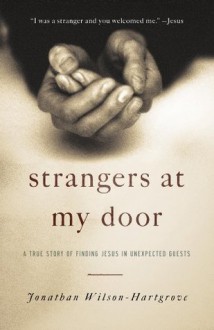 Strangers at My Door: A True Story of Finding Jesus in Unexpected Guests - Jonathan Wilson-Hartgrove