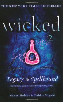 Wicked 2: Legacy & Spellbound (Wicked, #3-4) - Nancy Holder, Debbie Viguié