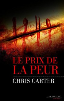 Le Prix de la peur (Les escales noires) (French Edition) - Chris Carter, Bernard Clement