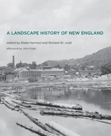 A Landscape History of New England - Blake Harrison, Richard W Judd, John Elder