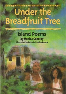 Under the Breadfruit Tree: Island Poems - Monica Gunning